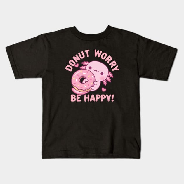 Cute Axolotl Donut Worry Be Happy Funny Kids T-Shirt by rustydoodle